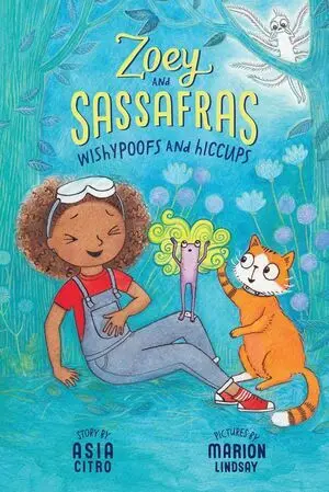 WISHYPOOFS AND HICCUPS: (ZOEY AND SASSAFRAS #9)