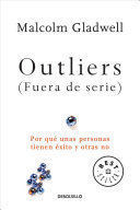 OUTLIERS (FUERA DE SERIE) : POR QUE UNAS PERSONAS TIENEN EXITO Y OTRAS NO