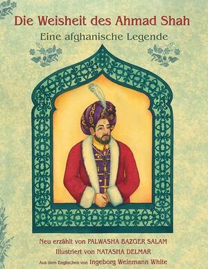 DIE WEISHEIT DES AHMAD SHAH EINE AFGHANISCHE LEGENDE