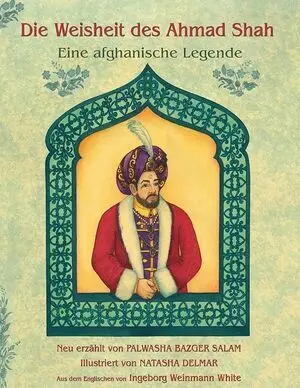 DIE WEISHEIT DES AHMAD SHAH EINE AFGHANISCHE LEGENDE
