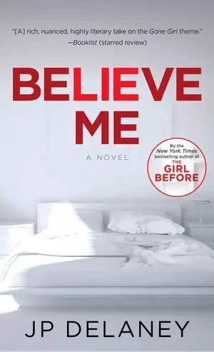 BELIEVE ME: A NOVEL