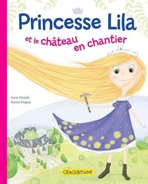 PRINCESSE LILA ET LE CHÂTEAU EN CHANTIER