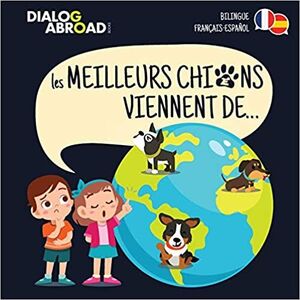 LES MEILLEURS CHIENS VIENNENT DE (BILINGUE FRANÇAIS-ESPAÑOL)