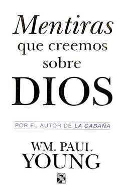 MENTIRAS QUE CREEMOS SOBRE DIOS