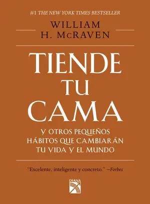 TIENDE TU CAMA Y OTROS PEQUEÑOS HÁBITOS QUE CAMBIARÁN TU VIDA Y EL MUNDO