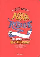 SOY UNA NIÑA REBELDE. UN DIARIO PARA INICIAR REVOLUCIONES