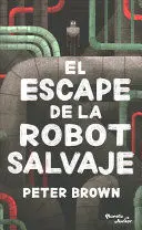 EL ESCAPE DE LA ROBOT SALVAJE