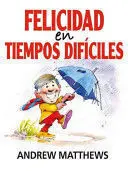LA FELICIDAD EN TIEMPOS DIFÍCILES
