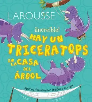 LAROUSSE INCREIBLE HAY UN TRICERATOPS EN LA CASA DEL ARBOL  PD