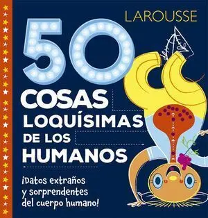 LAROUSSE: 50 COSAS LOQUISIMAS DE LOS HUMANOS