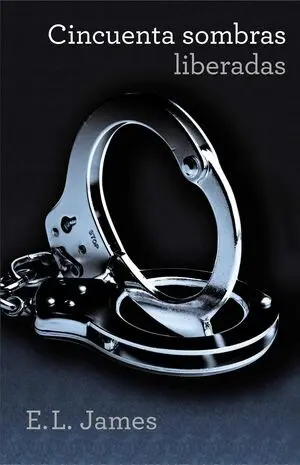 CINCUENTA SOMBRAS DE GREY 3: CINCUENTA SOMBRAS LIBERADAS