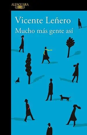 MUCHO MÁS GENTE ASÍ / VICENTE LEÑERO.