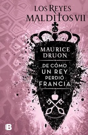 DE COMO UN REY PERDIO FRANCIA (LOS REYES MALDITOS 7)