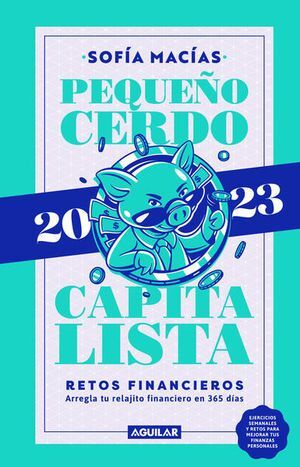 LIBRO AGENDA. PEQUEÑO CERDO CAPITALISTA 2023 RETOS FINANCIEROS. ARREGLA TU RELAJITO FINANCIERO EN 365 DÍAS