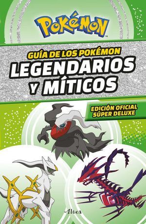 GUIA DE LOS POKEMON LEGENDARIOS Y SINGULARES / PD. (EDICIÓN OFICIAL SÚPER DELUXE)