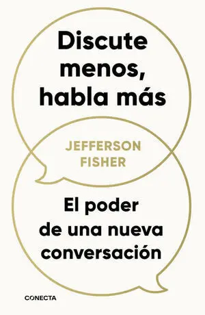 DISCUTE MENOS, HABLA MÁS