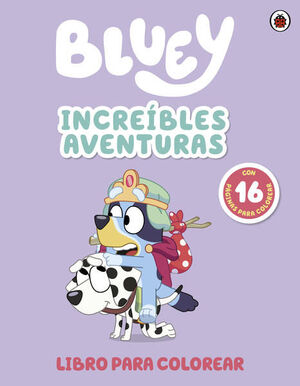 BLUEY. ACTIVIDADES - INCREÍBLES AVENTURAS