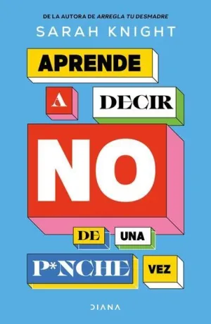APRENDE A DECIR NO DE UNA PINCHE VEZ
