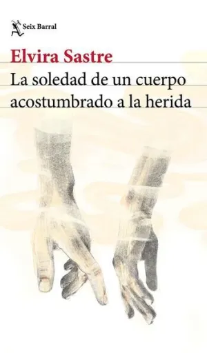 LA SOLEDAD DE UN CUERPO ACOSTUMBRADO A LA HERIDA