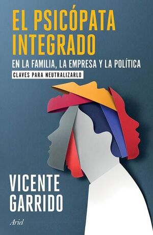 EL PSICOPATA INTEGRADO EN LA FAMILIA, LA EMPRESA Y LA POLÍTICA