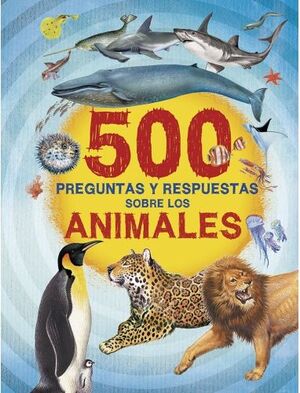 500 PREGUNTAS Y RESPUESTAS: ANIMALES