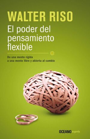 PODER DEL PENSAMIENTO FLEXIBLE, EL. DE UNA MENTE RÍGIDA, A UNA MENTE LIBRE Y ABI