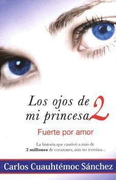 LOS OJOS DE MI PRINCESA 2: FUERTE POR AMOR