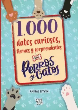 1000 DATOS CURIOSOS TIERNOS Y SORPRENDENTES SOBRE PERROS Y GATOS
