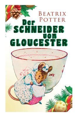 DER SCHNEIDER VON GLOUCESTER : WEIHNACHTS-KLASSIKER MIT ORIGINALILLUSTRATIONEN