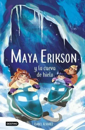 MAYA ERIKSON 3: MAYA ERIKSON Y LA CUEVA DE HIELO