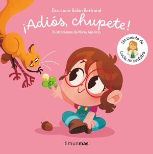 ¡ADIOS, CHUPETE! UN CUENTO DE LUCIA, MI PEDIATRA