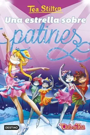TEA STILTON: UNA ESTRELLA SOBRE PATINES