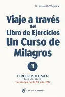 VIAJE A TRAVÉS DEL LIBRO DE EJERCICIOS DE UN CURSO DE MILAGROS, VOLUMEN III