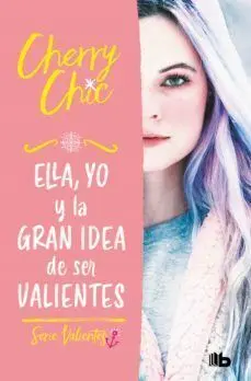 VALIENTES 1: ELLA, YO Y LA GRAN IDEA DE SER VALIENTES