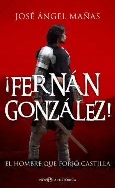 FERNAN GONZALEZ!: EL HOMBRE QUE FORJO CASTILLA