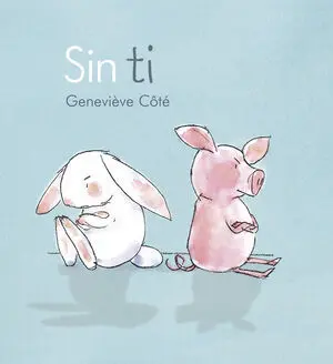 SIN TI ( CONEJITO Y CERDITO )