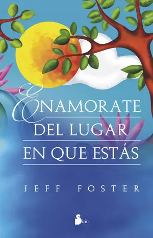 * ENAMÓRATE DEL LUGAR EN QUE ESTÁS