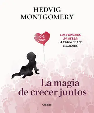 LA MAGIA DE CRECER JUNTOS 2: LOS PRIMEROS 24 MESES: LA ETAPA DE LOS MILAGROS