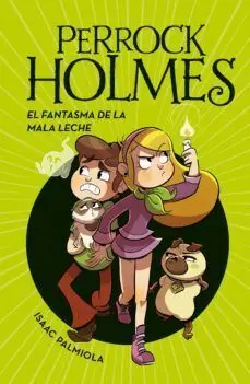 PERROCK HOLMES 16: EL FANTASMA DE LA MALA LECHE