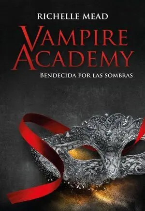 VAMPIRE ACADEMY 3: BENDECIDA POR LA SOMBRA