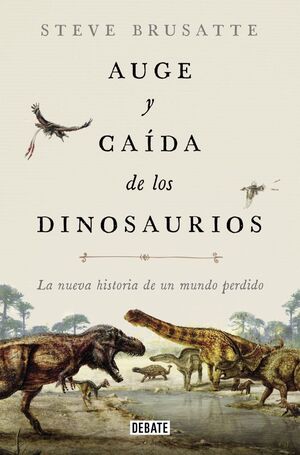 AUGE Y CAÍDA DE LOS DINOSAURIOS
