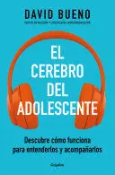 EL CEREBRO DEL ADOLESCENTE: DESCUBRE CÓMO FUNCIONA PARA ENTENDERLOS Y ACOMPAÑARL OS / THE TEENAGE BRAIN: EXPLORE ITS WORKINGS TO UNDERSTAND AND SUPPORT THEM