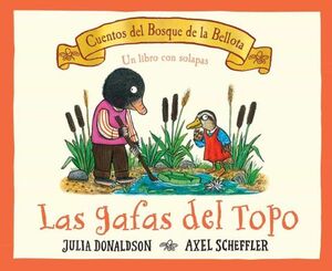 LAS GAFAS DEL TOPO: CUENTOS DEL BOSQUE DE LA BELLOTA (SOLAPAS)