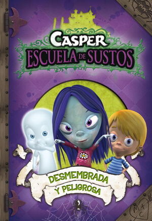 * DESMEMBRADA Y PELIGROSA (CASPER. ESCUELA DE SUSTOS 4)