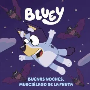 BLUEY BUENAS NOCHES, MURCIELAGO DE LA FRUTA
