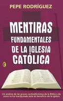 MENTIRAS FUNDAMENTALES DE LA IGLESIA CATÓLICA