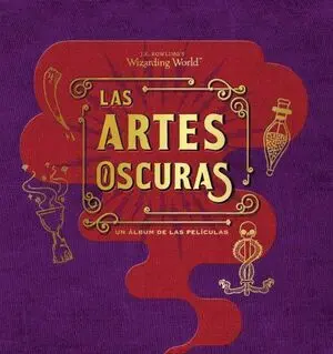 J.K. ROWLING S WIZARDING WORLD: LAS ARTES OSCURAS: UN ALBUM DE LAS PELICULAS