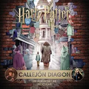 J. K. ROWLING S WIZARDING WORLD: CALLEJON DIAGON. UN ALBUM DE LAS PELICULAS