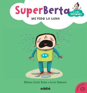 SUPERBERTA Y LOS PRIMOS: ME PIDO LA LUNA