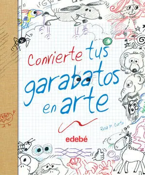 CONVIERTE TUS GARABATOS EN ARTE, DE ROSA MARIA CURTO